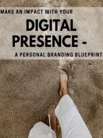 Make an Impact with Your Digital Presence - A Personal Branding Blueprint
