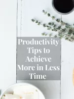 Productivity Tips to Achieve More in Less Time