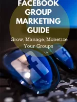 Facebook Group Marketing Guide Grow, Manage, Monetize Your Groups