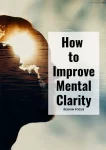 how to improve mental clarity